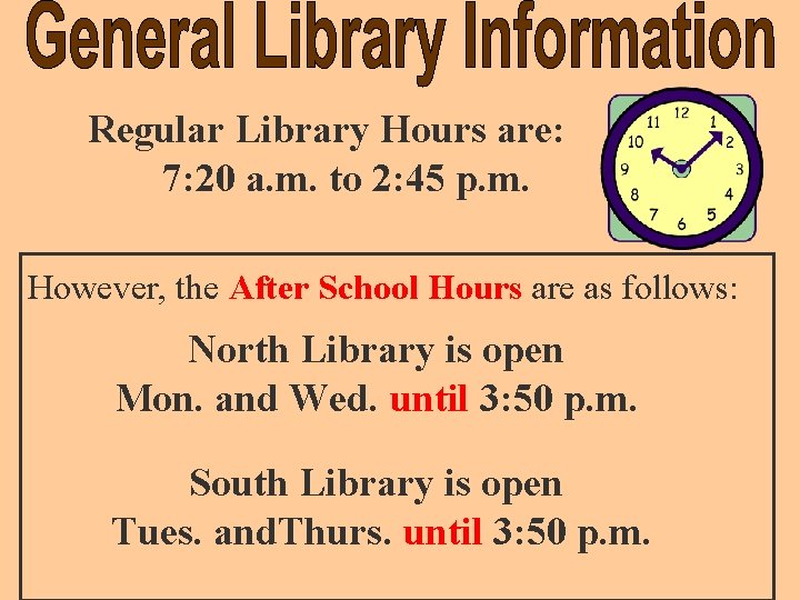 Regular Library Hours are: 7: 20 a. m. to 2: 45 p. m. However,
