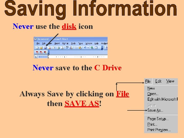 Never use the disk icon Never save to the C Drive Always Save by