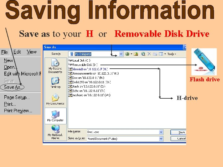 Save as to your H or Removable Disk Drive Flash drive H-drive H -