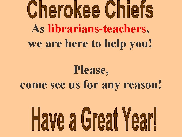 As librarians-teachers, we are here to help you! Please, come see us for any