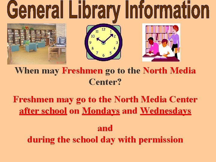 When may Freshmen go to the North Media Center? Freshmen may go to the