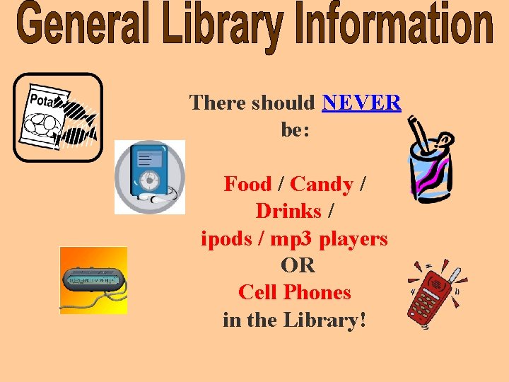 There should NEVER be: Food / Candy / Drinks / ipods / mp 3