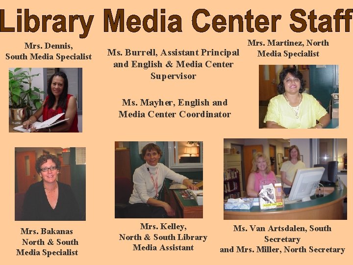 Mrs. Dennis, South Media Specialist Mrs. Martinez, North Ms. Burrell, Assistant Principal Media Specialist