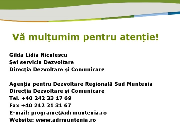 Vă mulțumim pentru atenție! Gilda Lidia Niculescu Șef serviciu Dezvoltare Direcția Dezvoltare și Comunicare