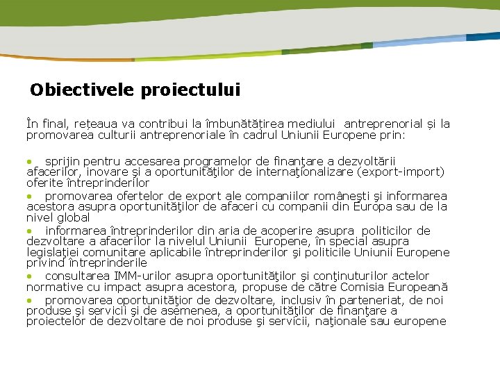 Obiectivele proiectului În final, rețeaua va contribui la îmbunătățirea mediului antreprenorial și la promovarea