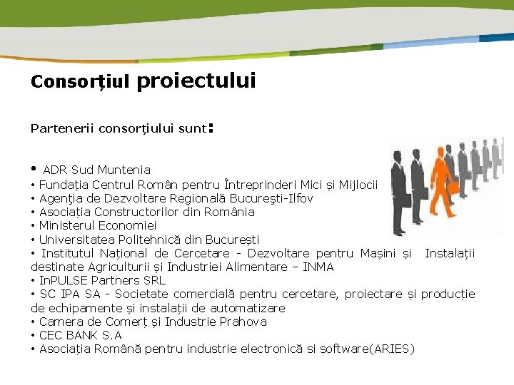 Consorțiul proiectului Partenerii consorțiului sunt: • ADR Sud Muntenia • Fundația Centrul Român pentru