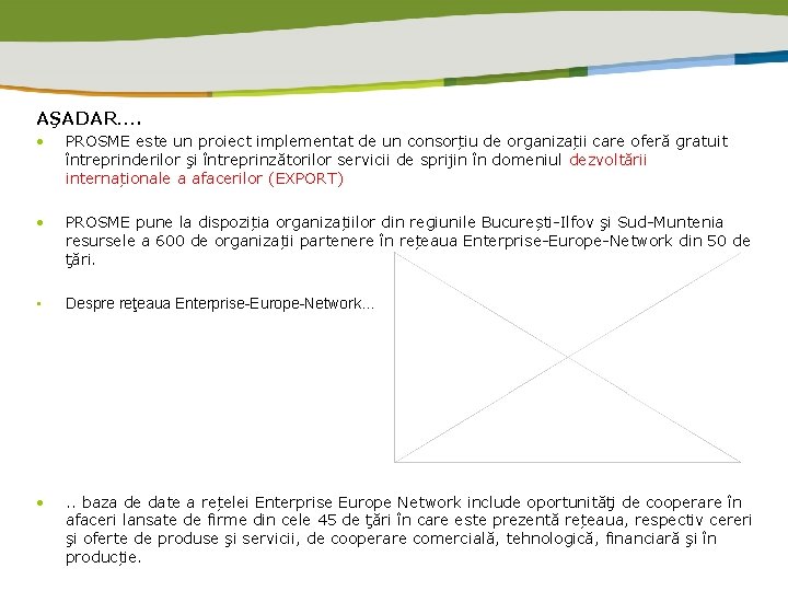 AŞADAR…. • PROSME este un proiect implementat de un consorțiu de organizații care oferă