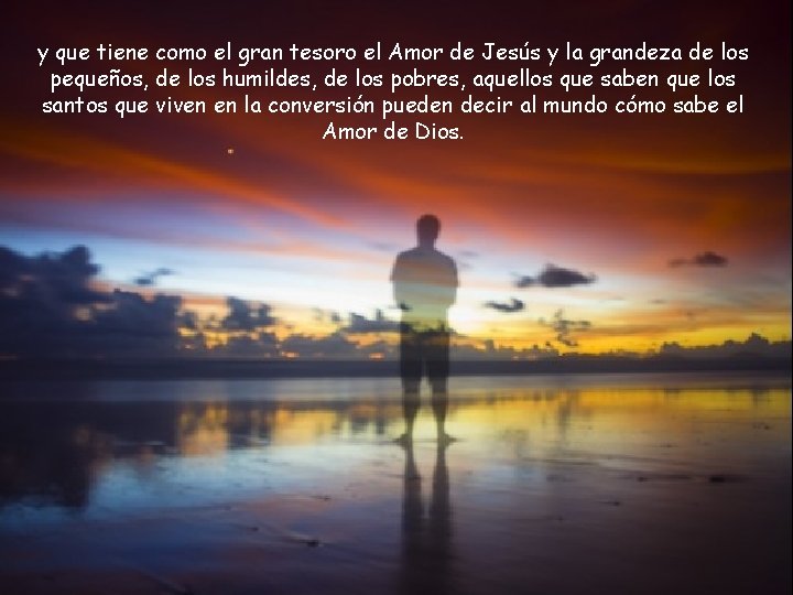 y que tiene como el gran tesoro el Amor de Jesús y la grandeza