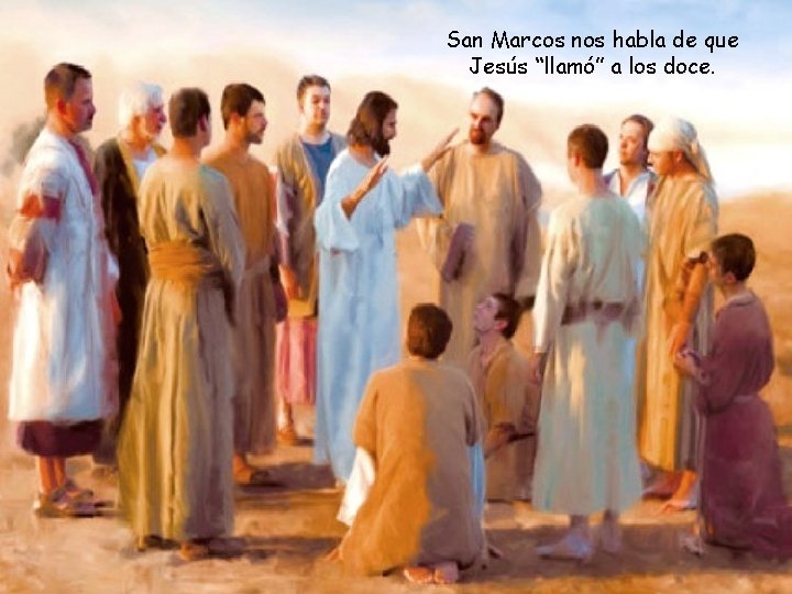 San Marcos nos habla de que Jesús “llamó” a los doce. 