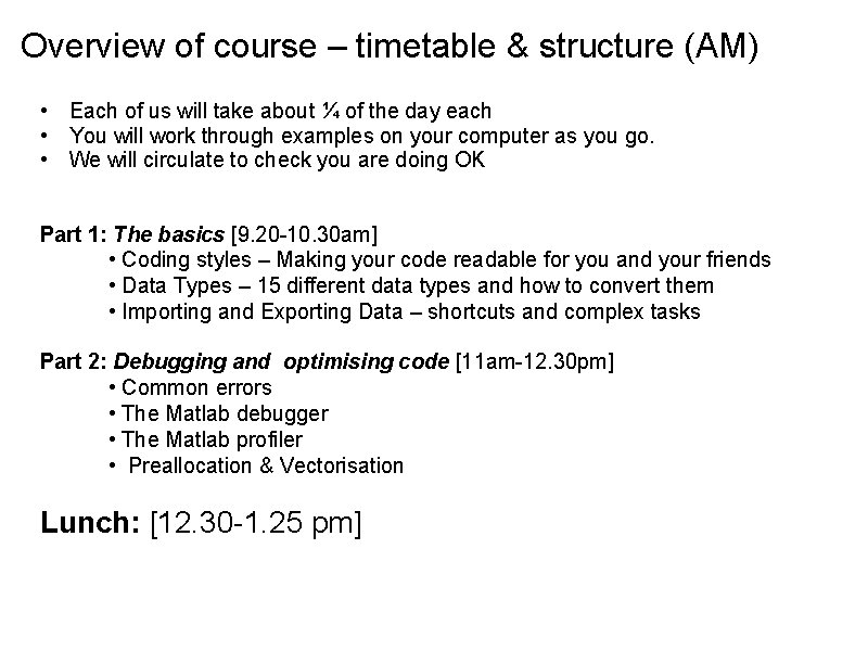 Overview of course – timetable & structure (AM) • Each of us will take