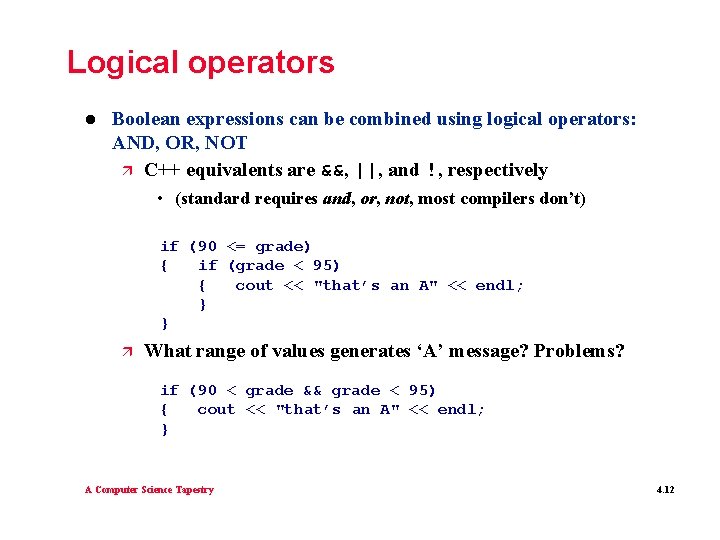 Logical operators l Boolean expressions can be combined using logical operators: AND, OR, NOT
