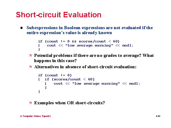 Short-circuit Evaluation l Subexpressions in Boolean expressions are not evaluated if the entire expression’s