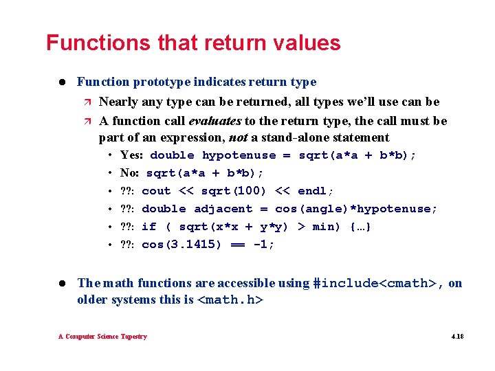 Functions that return values l Function prototype indicates return type ä Nearly any type