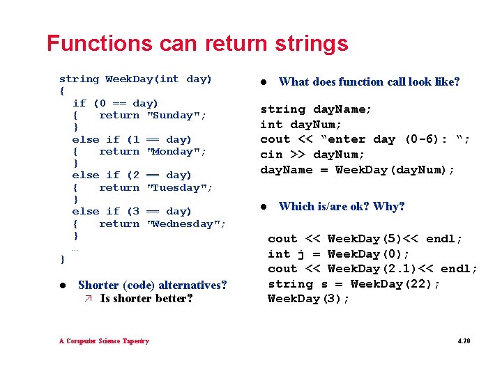 Functions can return strings string Week. Day(int day) { if (0 == day) {