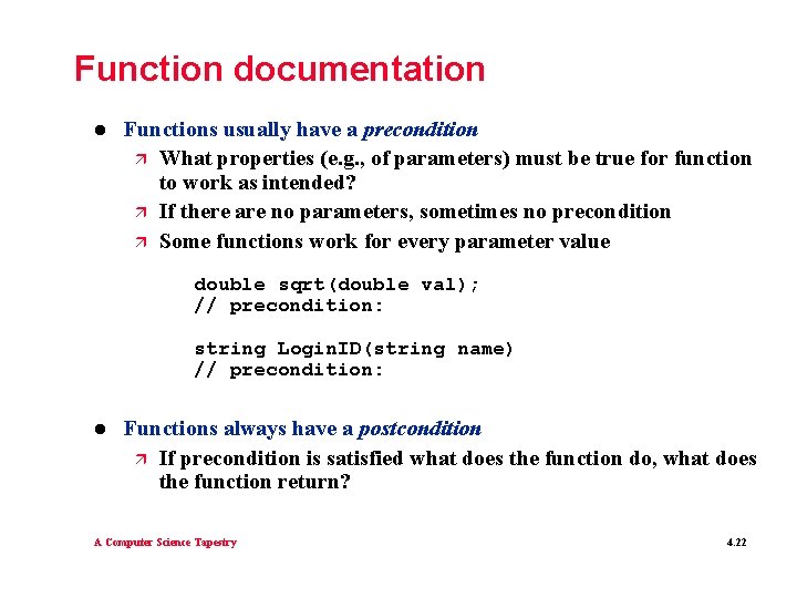 Function documentation l Functions usually have a precondition ä What properties (e. g. ,