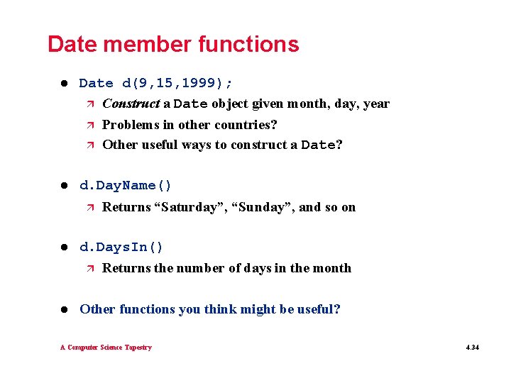 Date member functions l Date d(9, 15, 1999); ä Construct a Date object given