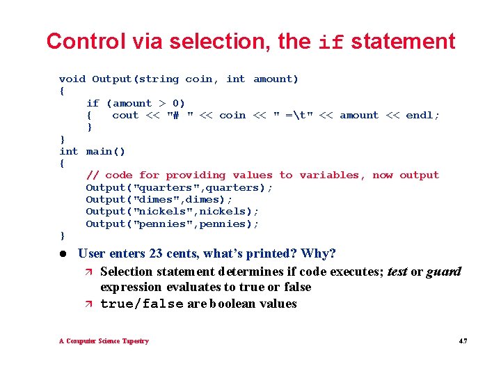Control via selection, the if statement void Output(string coin, int amount) { if (amount