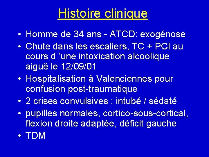 Histoire clinique • Homme de 34 ans - ATCD: exogénose • Chute dans les