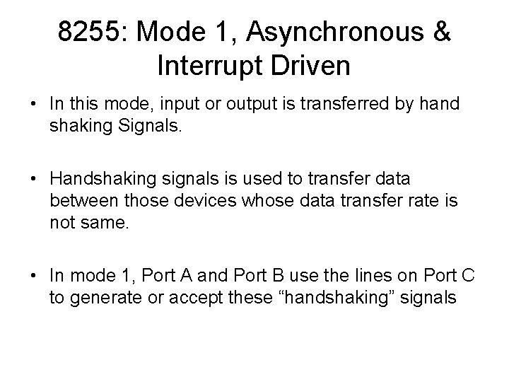 8255: Mode 1, Asynchronous & Interrupt Driven • In this mode, input or output 8255: Mode 1, Asynchronous & Interrupt Driven • In this mode, input or output