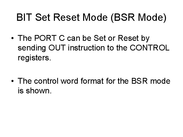 BIT Set Reset Mode (BSR Mode) • The PORT C can be Set or BIT Set Reset Mode (BSR Mode) • The PORT C can be Set or