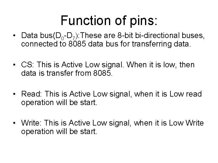 Function of pins: • Data bus(D 0 -D 7): These are 8 -bit bi-directional