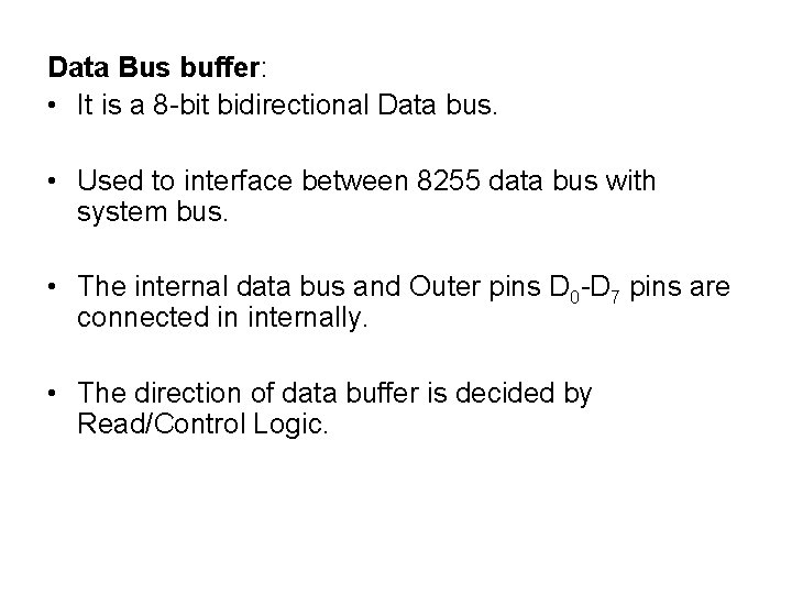 Data Bus buffer: • It is a 8 -bit bidirectional Data bus. • Used