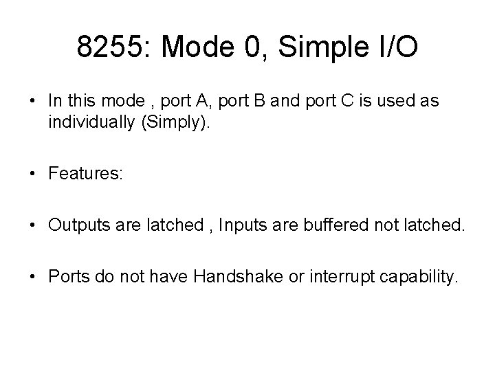 8255: Mode 0, Simple I/O • In this mode , port A, port B