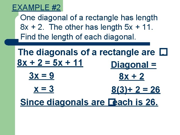 EXAMPLE #2 One diagonal of a rectangle has length 8 x + 2. The