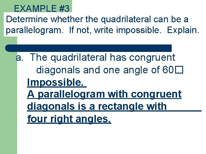 EXAMPLE #3 Determine whether the quadrilateral can be a parallelogram. If not, write impossible.