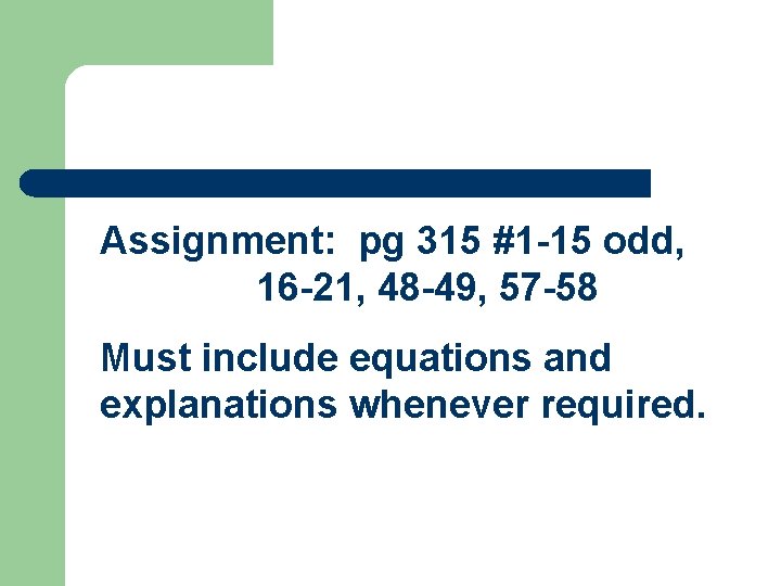 Assignment: pg 315 #1 -15 odd, 16 -21, 48 -49, 57 -58 Must include