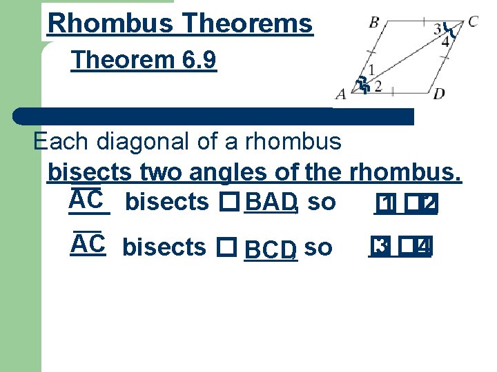Rhombus Theorem 6. 9 Each diagonal of a rhombus bisects two angles of the