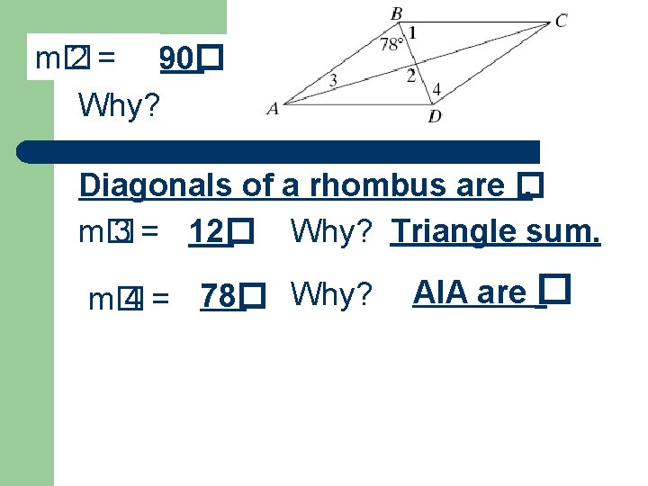 m� 2 = 90� Why? Diagonals of a rhombus are �. m� 3 =