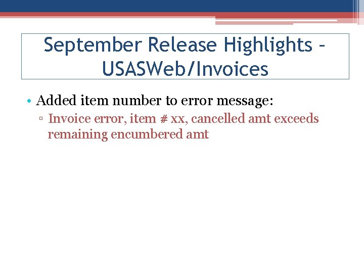 September Release Highlights – USASWeb/Invoices • Added item number to error message: ▫ Invoice