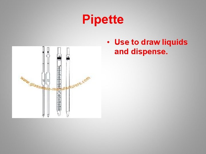 Pipette • Use to draw liquids and dispense. 