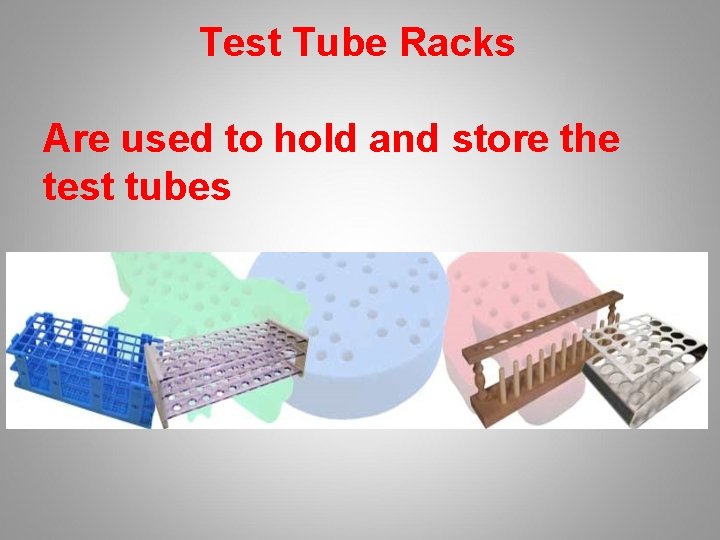Test Tube Racks Are used to hold and store the test tubes 