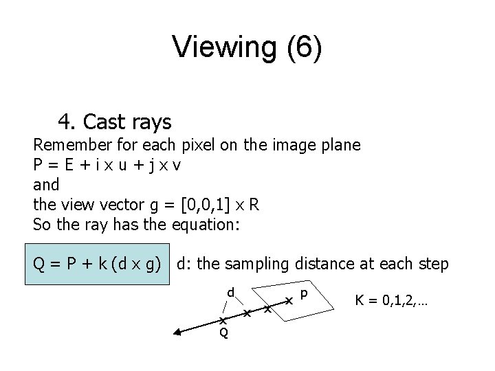 Viewing (6) 4. Cast rays Remember for each pixel on the image plane P=E+ixu+jxv