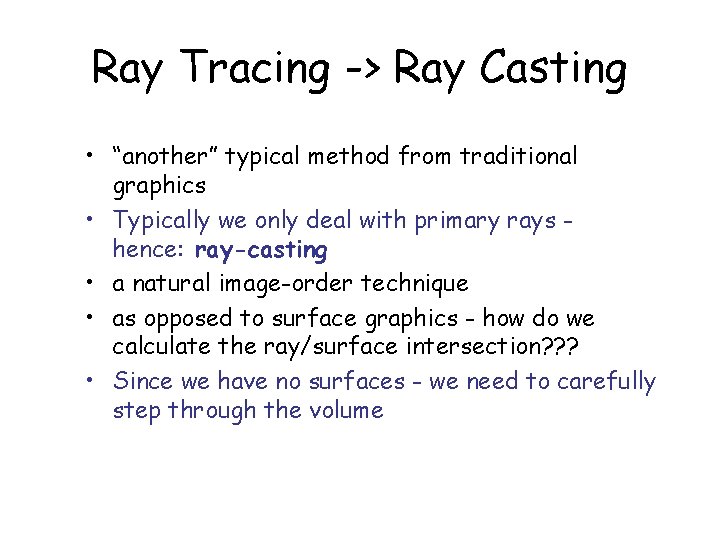 Ray Tracing -> Ray Casting • “another” typical method from traditional graphics • Typically