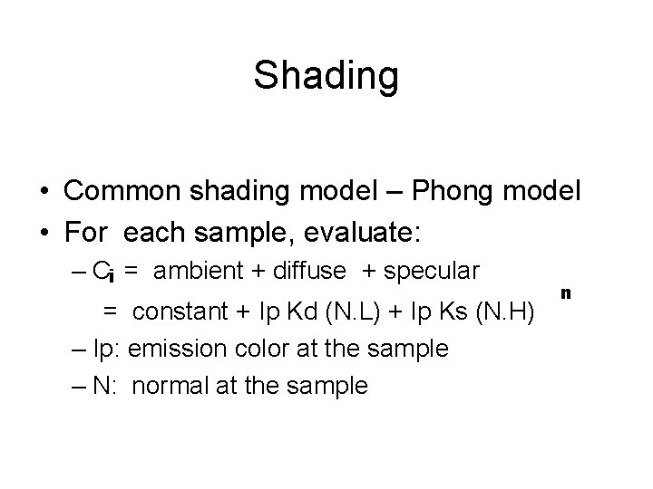 Shading • Common shading model – Phong model • For each sample, evaluate: –