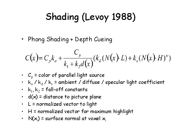 Shading (Levoy 1988) • Phong Shading + Depth Cueing • • Cp = color