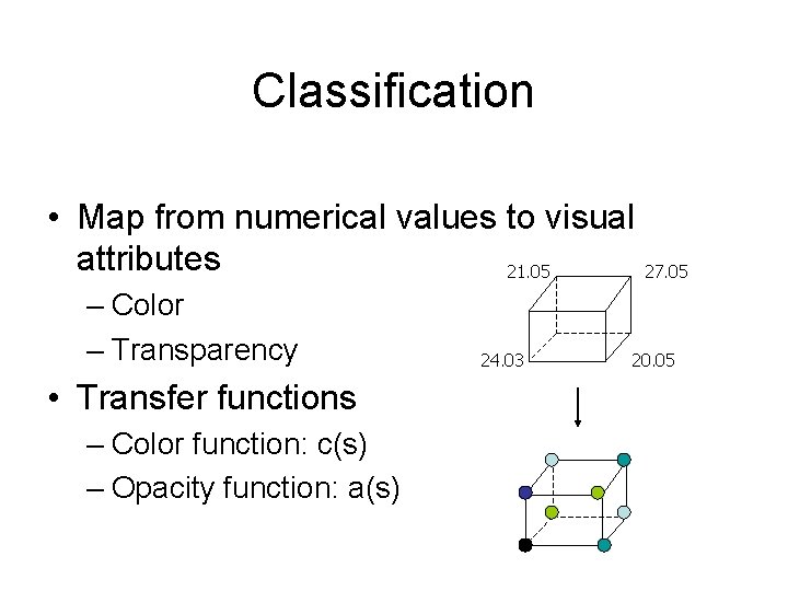 Classification • Map from numerical values to visual attributes 21. 05 27. 05 –