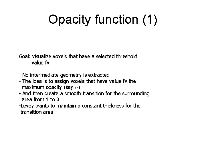 Opacity function (1) Goal: visualize voxels that have a selected threshold value fv -