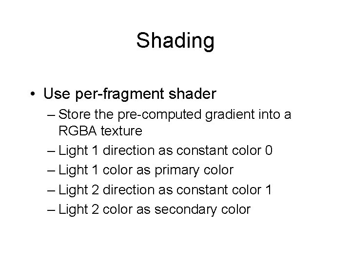 Shading • Use per-fragment shader – Store the pre-computed gradient into a RGBA texture