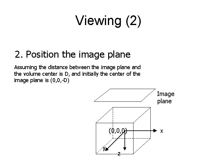 Viewing (2) 2. Position the image plane Assuming the distance between the image plane