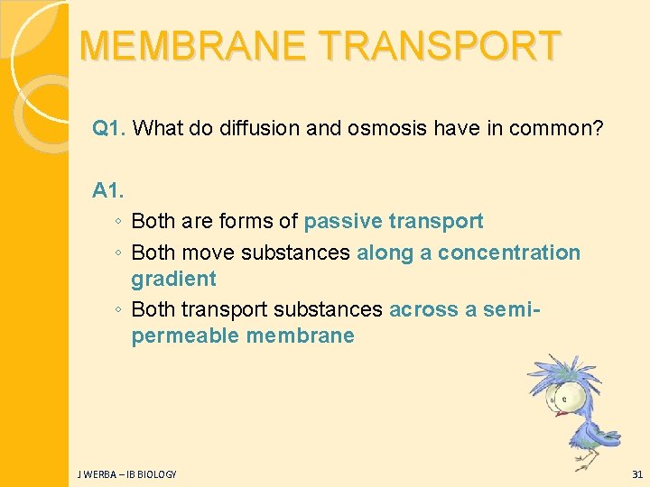 MEMBRANE TRANSPORT Q 1. What do diffusion and osmosis have in common? A 1.