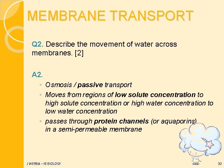 MEMBRANE TRANSPORT Q 2. Describe the movement of water across membranes. [2] A 2.