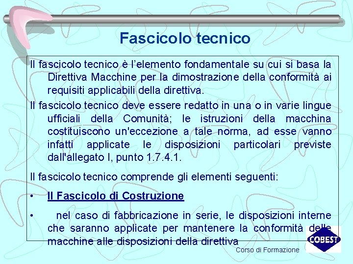 Fascicolo tecnico Il fascicolo tecnico è l’elemento fondamentale su cui si basa la Direttiva