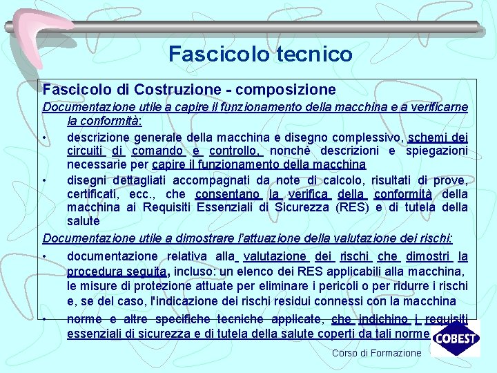 Fascicolo tecnico Fascicolo di Costruzione - composizione Documentazione utile a capire il funzionamento della