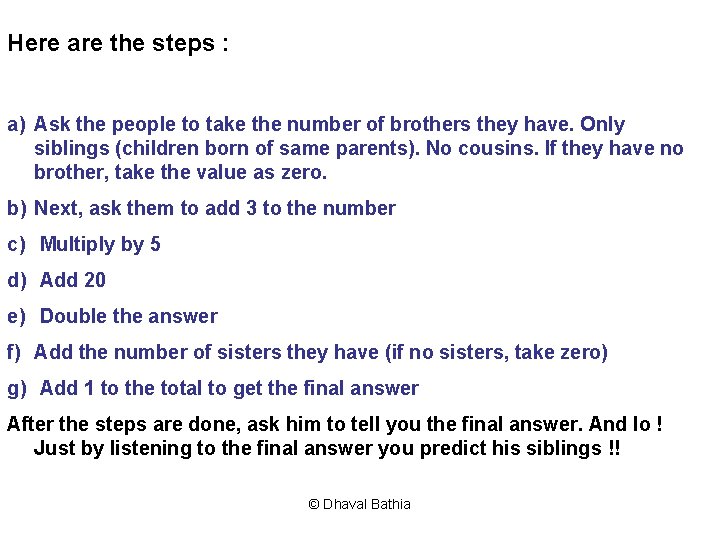 Here are the steps : a) Ask the people to take the number of