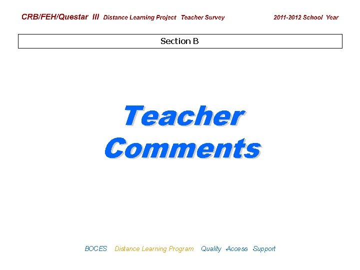 CRB/FEH/Questar III Distance Learning Project Teacher Survey 2009– 2010 School Year Section B Teacher