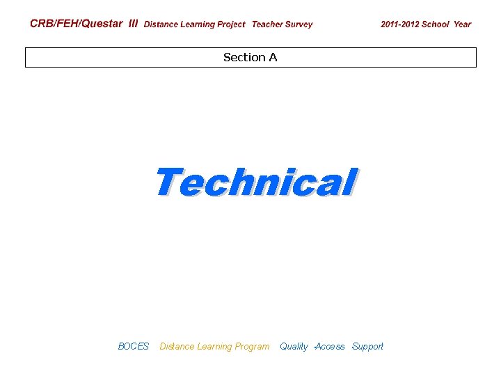 CRB/FEH/Questar III Distance Learning Project Teacher Survey 2009– 2010 School Year Section A Technical